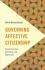 Image for Governing affective citizenship  : denaturalization, belonging, and repression