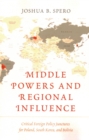 Image for Middle powers and regional influence  : critical foreign policy junctures for Poland, South Korea, and Bolivia