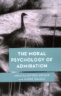 Image for The Moral Psychology of Admiration