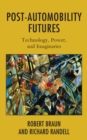 Image for Post-automobility futures  : technology, power, and imaginaries