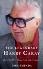 Image for The legendary Harry Caray  : baseball&#39;s greatest salesman