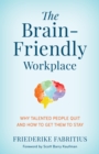 Image for The Brain-Friendly Workplace: Why Talented People Quit and How to Get Them to Stay