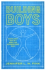 Image for Building boys: raising great guys in a world that misunderstands males
