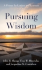 Image for Pursuing wisdom  : a primer for leaders and learners