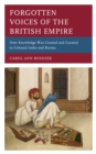 Image for Forgotten Voices of the British Empire: How Knowledge Was Created and Curated in Colonial India and Burma