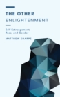 Image for The other Enlightenment  : self-estrangement, race, and gender