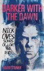 Image for Darker with the dawn  : Nick Cave&#39;s songs of love and death