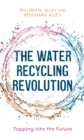 Image for The water recycling revolution  : tapping into the future