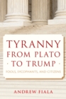 Image for Tyranny from Plato to Trump  : fools, sycophants, and citizens