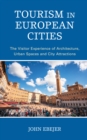 Image for Tourism in European cities  : the visitor experience of architecture, urban spaces, and city attractions