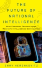 Image for The Future of National Intelligence: How Emerging Technologies Reshape Intelligence Communities