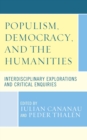 Image for Populism, Democracy, and the Humanities: Interdisciplinary Explorations and Critical Inquiries