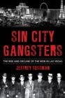Image for Sin City gangsters  : the rise and decline of the mob in Las Vegas