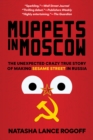 Image for Muppets in Moscow: The Unexpected Crazy True Story of Making Sesame Street in Russia