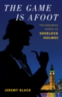 Image for The game is afoot  : the enduring world of Sherlock Holmes