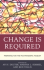 Image for Change Is Required: Preparing for the Post-Pandemic Museum