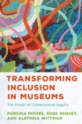 Image for Transforming Inclusion in Museums: The Power of Collaborative Inquiry