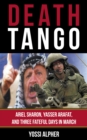 Image for Death Tango: Ariel Sharon, Yasser Arafat, and Three Fateful Days in March