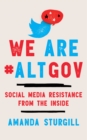 Image for We are `ALTGOV  : social media resistance from the inside