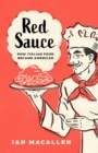 Image for Red Sauce: How Italian Food Became American