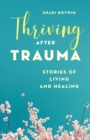 Image for Thriving after trauma  : stories of living and healing