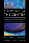 Image for The patient as the center  : integrating psychodynamic approaches with other mental health treatments