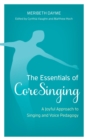 Image for The Essentials of CoreSinging: A Joyful Approach to Singing and Voice Pedagogy