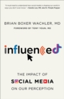 Image for Influenced  : the impact of social media on our perception