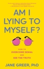 Image for Am I lying to myself?: how to overcome denial and see the truth