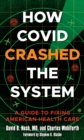 Image for How COVID crashed the system  : a guide to fixing American health care