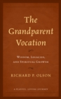 Image for The Grandparent vocation  : wisdom, legacies, and spiritual growth