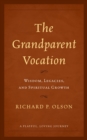 Image for The Grandparent vocation: wisdom, legacies, and spiritual growth