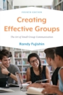 Image for Creating Effective Groups: The Art of Small Group Communication