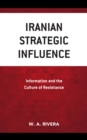 Image for Iranian strategic influence  : information and the culture of resistance