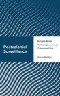 Image for Postcolonial Surveillance: Europe&#39;s Border Technologies Between Colony and Crisis