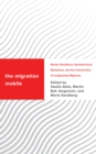 Image for The migration mobile  : border dissidence, sociotechnical resistance, and the construction of irregularized migrants