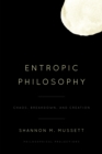Image for Entropic philosophy  : chaos, breakdown, and creation