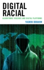 Image for Digital racial  : algorithmic violence and digital platforms