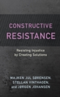 Image for Constructive Resistance: Resisting Injustice by Creating Solutions