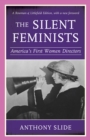 Image for The silent feminists  : America&#39;s first women directors