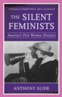 Image for The Silent Feminists: America&#39;s First Women Directors