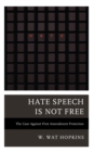 Image for Hate Speech Is Not Free: The Case Against First Amendment Protection