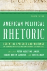 Image for American political rhetoric  : essential speeches and writings on founding principles and contemporary controversies