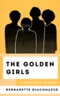 Image for The golden girls: a cultural history