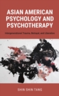 Image for Asian American Psychology and Psychotherapy: Intergenerational Trauma, Betrayal, and Liberation