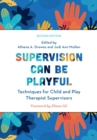 Image for Supervision can be playful  : techniques for child and play therapist supervisors