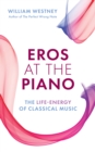 Image for Eros at the piano  : the life-energy of classical music