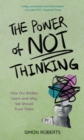 Image for The power of not thinking: how our bodies learn and why we should trust them