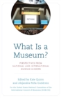 Image for What is a museum?  : perspectives from national and international museum leaders
