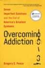 Image for Overcoming addiction  : seven imperfect solutions and the end of America&#39;s greatest epidemic
